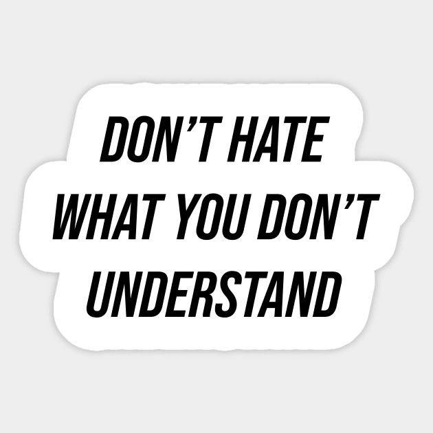 Don't Hate What You Don't Understand Sticker by n23tees